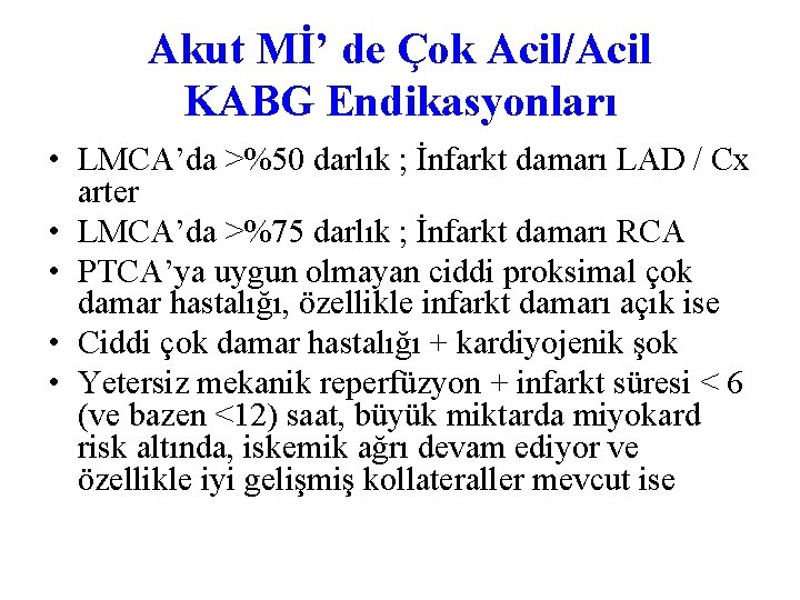 Akut Mİ’ de Çok Acil/Acil KABG Endikasyonları • LMCA’da >%50 darlık ; İnfarkt damarı