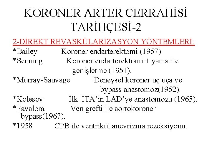 KORONER ARTER CERRAHİSİ TARİHÇESİ-2 2 -DİREKT REVASKÜLARİZASYON YÖNTEMLERİ: *Bailey Koroner endarterektomi (1957). *Senning Koroner