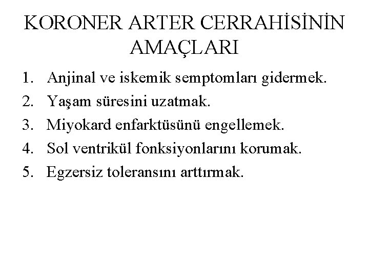 KORONER ARTER CERRAHİSİNİN AMAÇLARI 1. 2. 3. 4. 5. Anjinal ve iskemik semptomları gidermek.