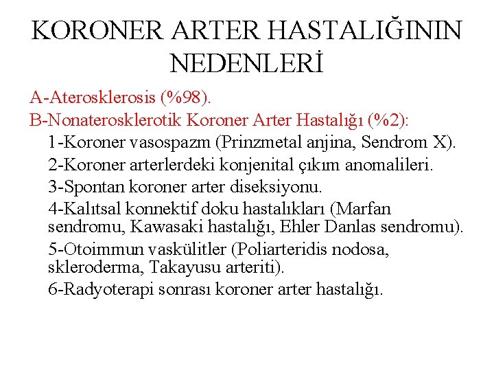 KORONER ARTER HASTALIĞININ NEDENLERİ A-Aterosklerosis (%98). B-Nonaterosklerotik Koroner Arter Hastalığı (%2): 1 -Koroner vasospazm