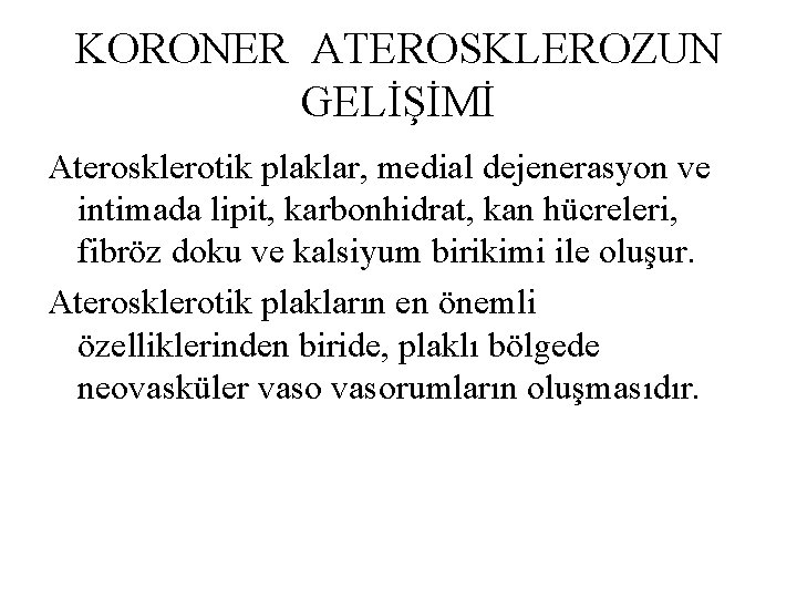 KORONER ATEROSKLEROZUN GELİŞİMİ Aterosklerotik plaklar, medial dejenerasyon ve intimada lipit, karbonhidrat, kan hücreleri, fibröz