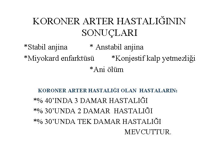 KORONER ARTER HASTALIĞININ SONUÇLARI *Stabil anjina * Anstabil anjina *Miyokard enfarktüsü *Konjestif kalp yetmezliği