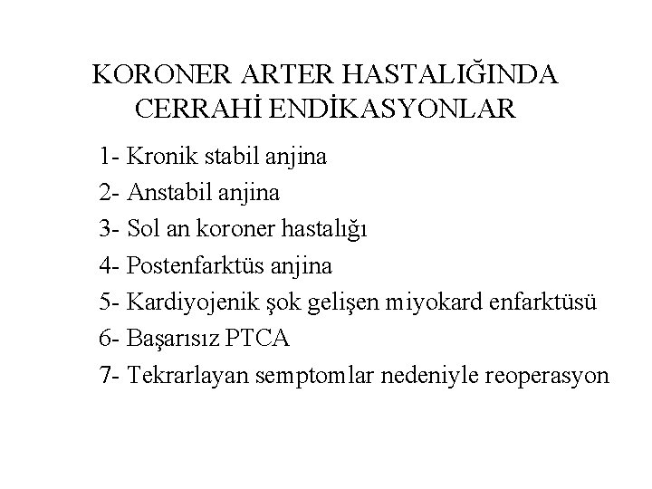 KORONER ARTER HASTALIĞINDA CERRAHİ ENDİKASYONLAR 1 - Kronik stabil anjina 2 - Anstabil anjina