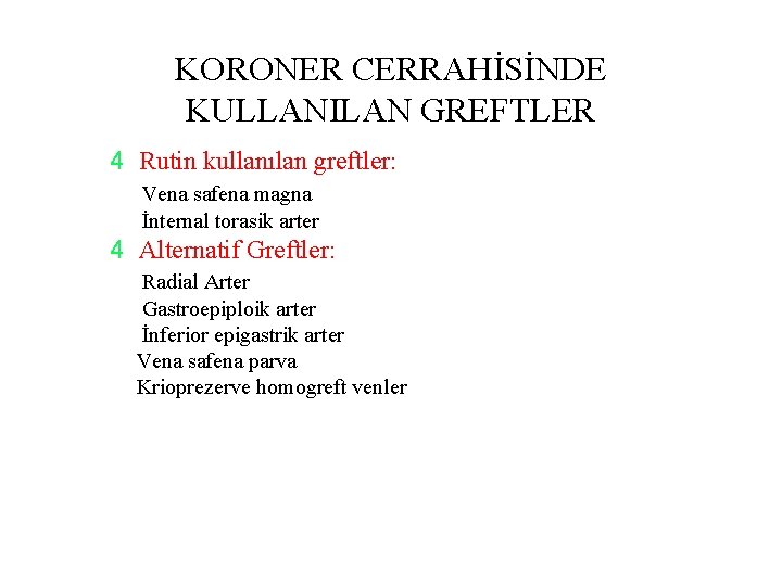 KORONER CERRAHİSİNDE KULLANILAN GREFTLER 4 Rutin kullanılan greftler: Vena safena magna İnternal torasik arter