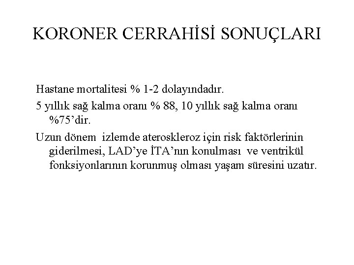 KORONER CERRAHİSİ SONUÇLARI Hastane mortalitesi % 1 -2 dolayındadır. 5 yıllık sağ kalma oranı