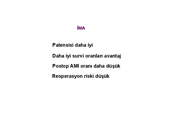 İMA Patensisi daha iyi Daha iyi survi oranları avantaj Postop AMI oranı daha düşük