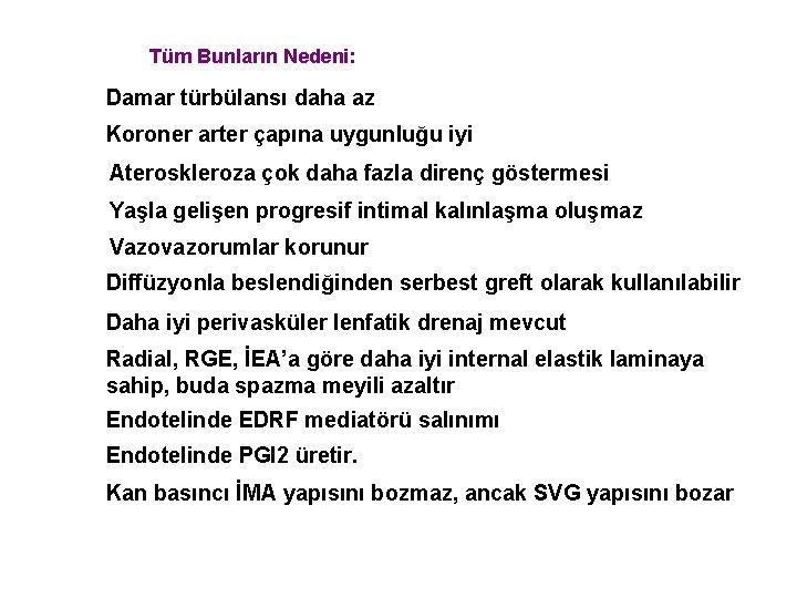 Tüm Bunların Nedeni: Damar türbülansı daha az Koroner arter çapına uygunluğu iyi Ateroskleroza çok
