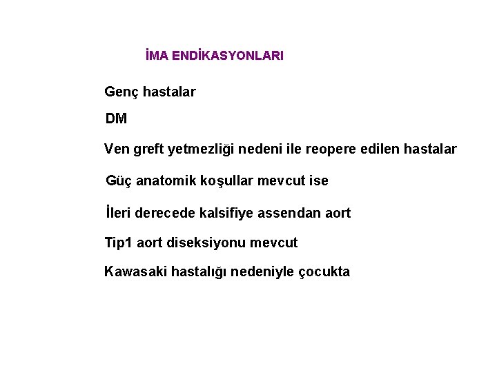 İMA ENDİKASYONLARI Genç hastalar DM Ven greft yetmezliği nedeni ile reopere edilen hastalar Güç