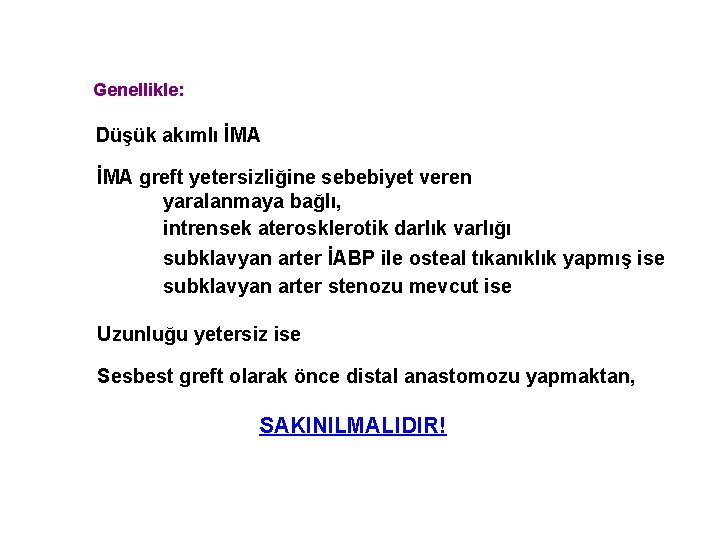 Genellikle: Düşük akımlı İMA greft yetersizliğine sebebiyet veren yaralanmaya bağlı, intrensek aterosklerotik darlık varlığı