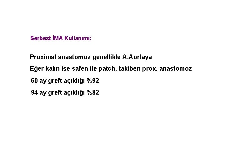 Serbest İMA Kullanımı; Proximal anastomoz genellikle A. Aortaya Eğer kalın ise safen ile patch,