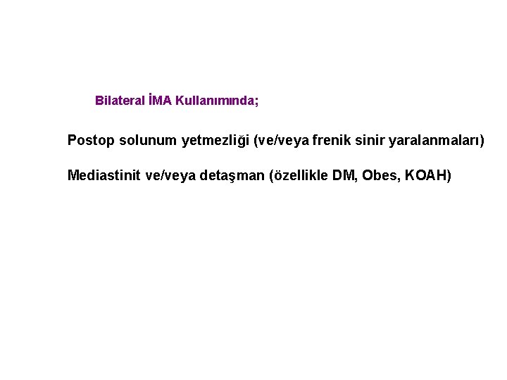 Bilateral İMA Kullanımında; Postop solunum yetmezliği (ve/veya frenik sinir yaralanmaları) Mediastinit ve/veya detaşman (özellikle