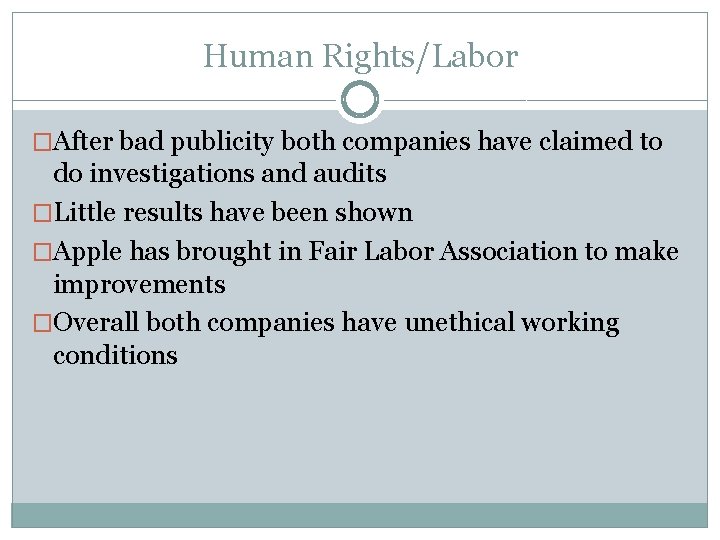 Human Rights/Labor �After bad publicity both companies have claimed to do investigations and audits