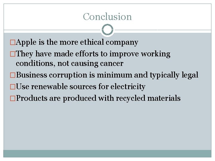 Conclusion �Apple is the more ethical company �They have made efforts to improve working