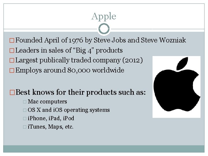 Apple � Founded April of 1976 by Steve Jobs and Steve Wozniak � Leaders
