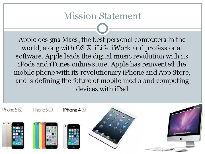 Mission Statement Apple designs Macs, the best personal computers in the world, along with