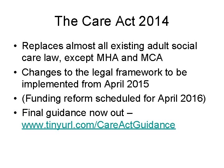 The Care Act 2014 • Replaces almost all existing adult social care law, except