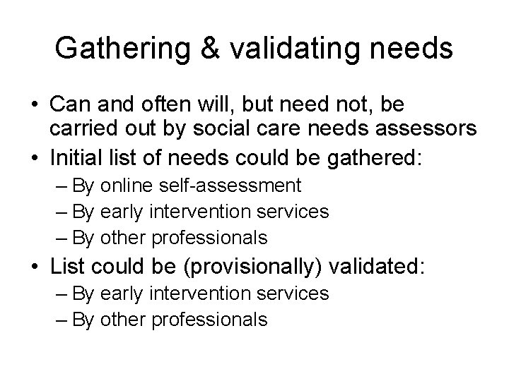 Gathering & validating needs • Can and often will, but need not, be carried