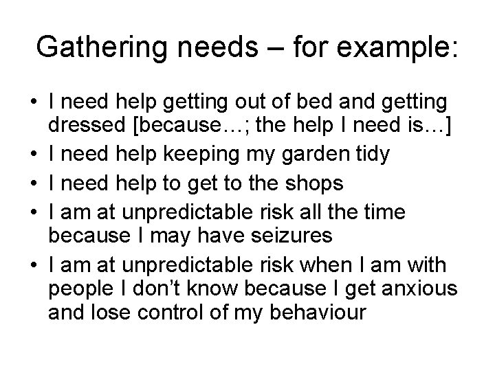 Gathering needs – for example: • I need help getting out of bed and