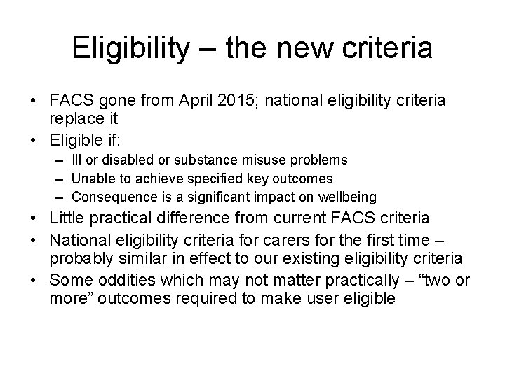 Eligibility – the new criteria • FACS gone from April 2015; national eligibility criteria