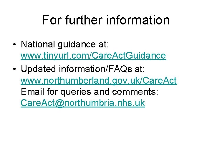 For further information • National guidance at: www. tinyurl. com/Care. Act. Guidance • Updated
