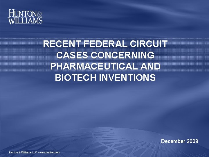RECENT FEDERAL CIRCUIT CASES CONCERNING PHARMACEUTICAL AND BIOTECH INVENTIONS December 2009 