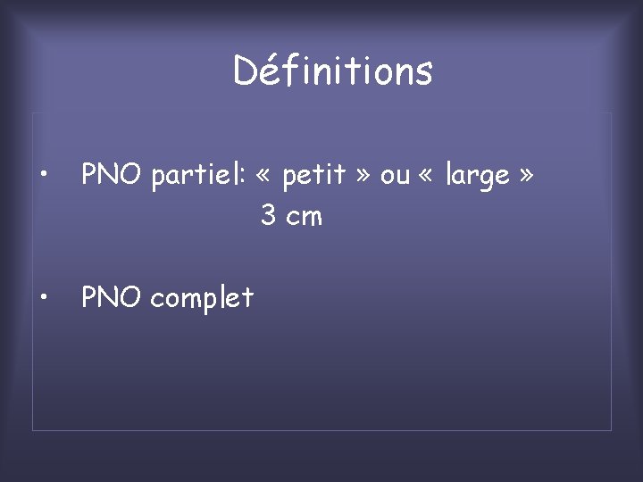 Définitions • PNO partiel: « petit » ou « large » 3 cm •