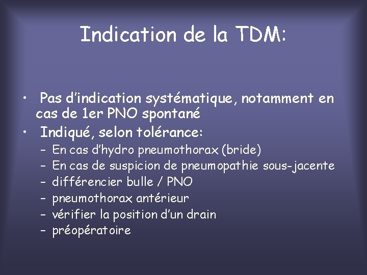 Indication de la TDM: • Pas d’indication systématique, notamment en cas de 1 er