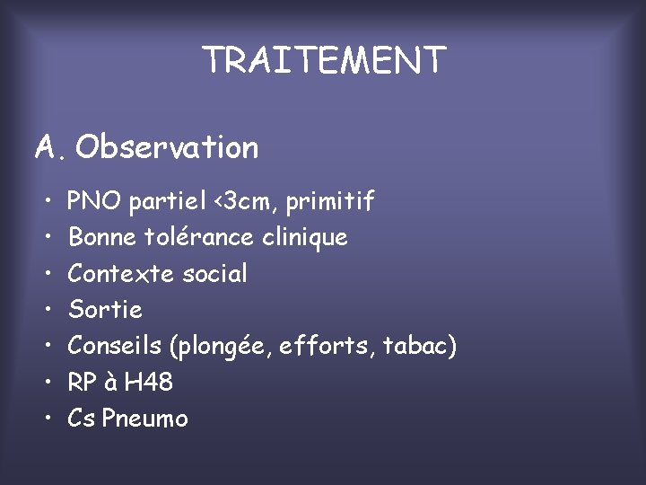 TRAITEMENT A. Observation • • PNO partiel <3 cm, primitif Bonne tolérance clinique Contexte