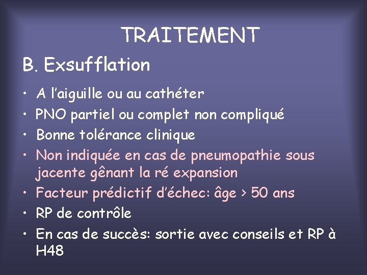 TRAITEMENT B. Exsufflation • • A l’aiguille ou au cathéter PNO partiel ou complet