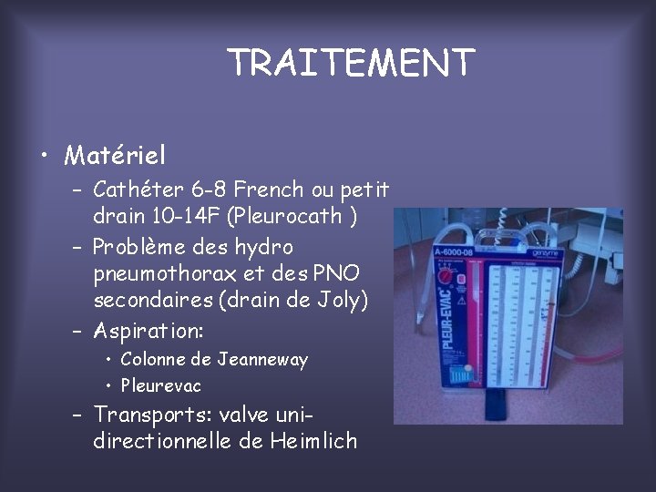 TRAITEMENT • Matériel – Cathéter 6 -8 French ou petit drain 10 -14 F