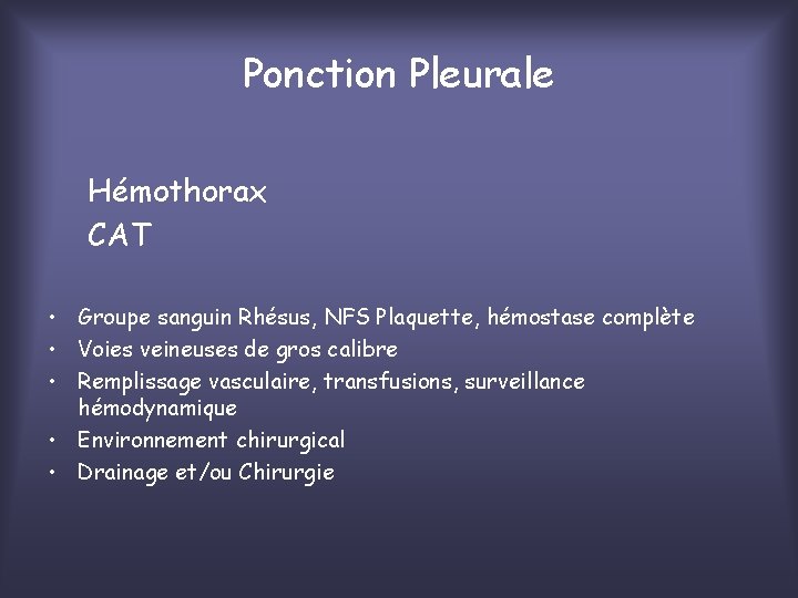 Ponction Pleurale Hémothorax CAT • Groupe sanguin Rhésus, NFS Plaquette, hémostase complète • Voies