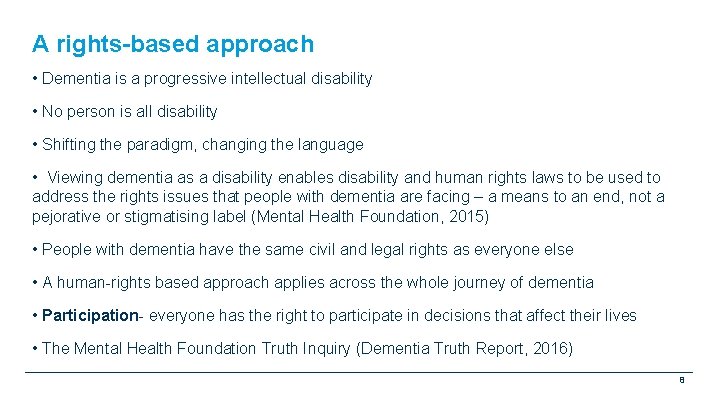 A rights-based approach • Dementia is a progressive intellectual disability • No person is