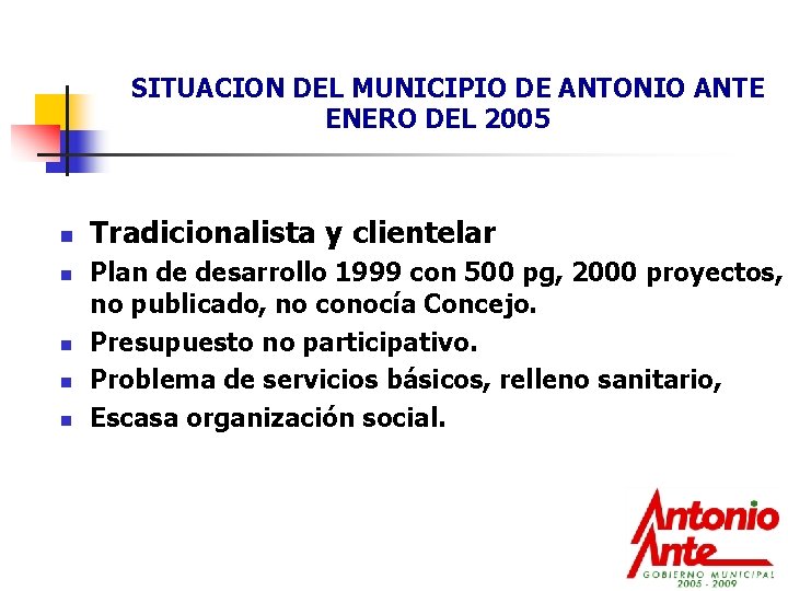 SITUACION DEL MUNICIPIO DE ANTONIO ANTE ENERO DEL 2005 n n n Tradicionalista y