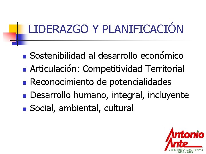 LIDERAZGO Y PLANIFICACIÓN n n n Sostenibilidad al desarrollo económico Articulación: Competitividad Territorial Reconocimiento