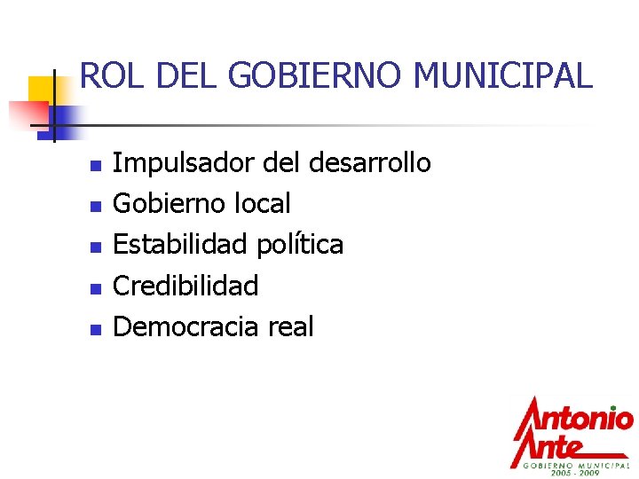 ROL DEL GOBIERNO MUNICIPAL n n n Impulsador del desarrollo Gobierno local Estabilidad política