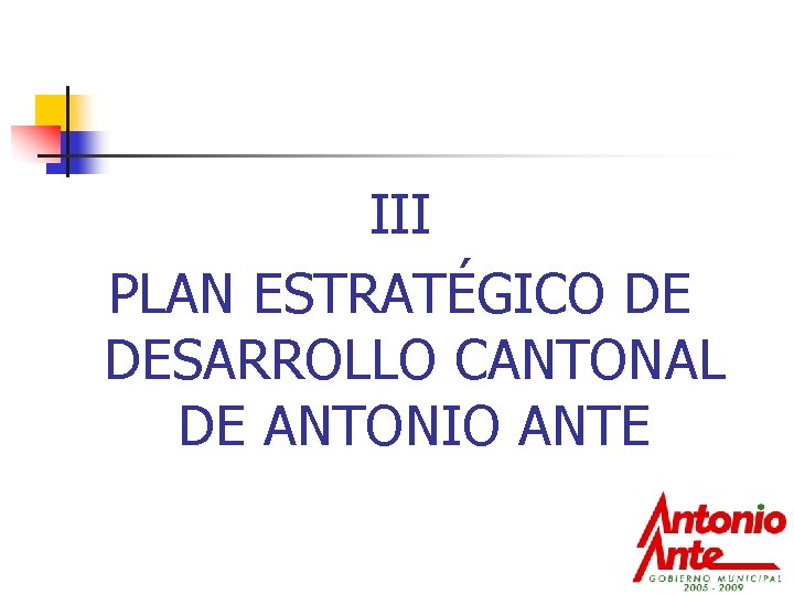 III PLAN ESTRATÉGICO DE DESARROLLO CANTONAL DE ANTONIO ANTE 