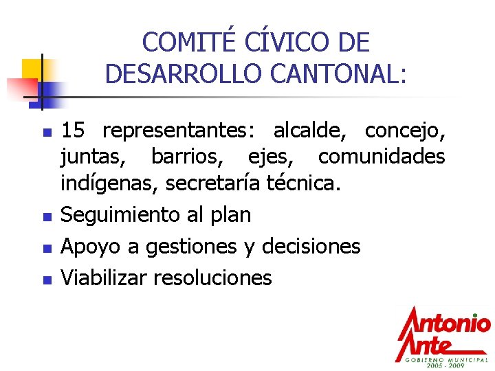 COMITÉ CÍVICO DE DESARROLLO CANTONAL: n n 15 representantes: alcalde, concejo, juntas, barrios, ejes,