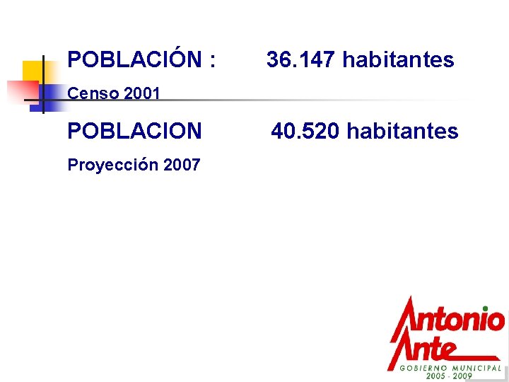 POBLACIÓN : 36. 147 habitantes Censo 2001 POBLACION Proyección 2007 40. 520 habitantes 