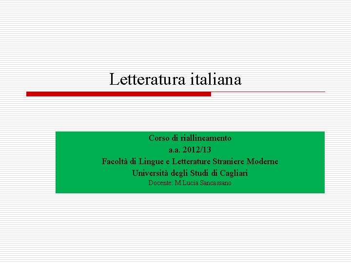 Letteratura italiana Corso di riallineamento a. a. 2012/13 Facoltà di Lingue e Letterature Straniere