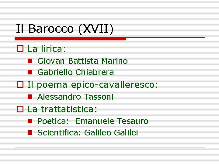 Il Barocco (XVII) o La lirica: n Giovan Battista Marino n Gabriello Chiabrera o