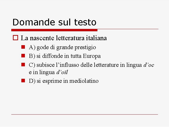 Domande sul testo o La nascente letteratura italiana n A) gode di grande prestigio