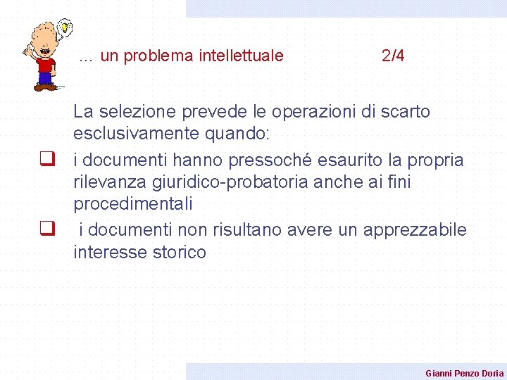 … un problema intellettuale 2/4 La selezione prevede le operazioni di scarto esclusivamente quando: … un problema intellettuale 2/4 La selezione prevede le operazioni di scarto esclusivamente quando: