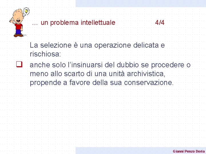 … un problema intellettuale 4/4 La selezione è una operazione delicata e rischiosa: q … un problema intellettuale 4/4 La selezione è una operazione delicata e rischiosa: q