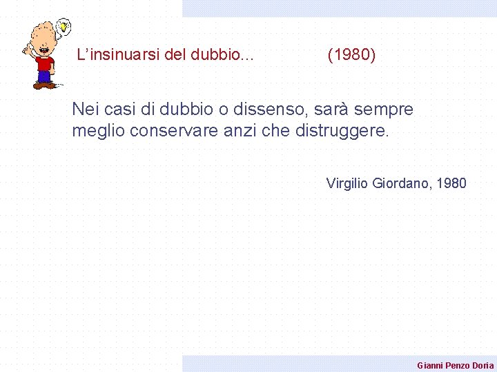 L’insinuarsi del dubbio. . . (1980) Nei casi di dubbio o dissenso, sarà sempre L’insinuarsi del dubbio. . . (1980) Nei casi di dubbio o dissenso, sarà sempre