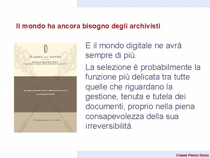 Il mondo ha ancora bisogno degli archivisti E il mondo digitale ne avrà sempre Il mondo ha ancora bisogno degli archivisti E il mondo digitale ne avrà sempre