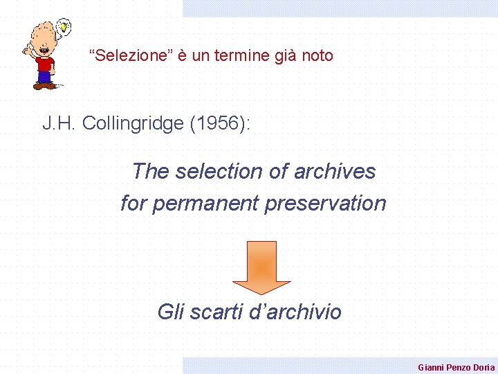 “Selezione” è un termine già noto J. H. Collingridge (1956): The selection of archives “Selezione” è un termine già noto J. H. Collingridge (1956): The selection of archives