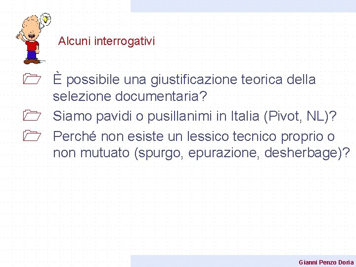 Alcuni interrogativi 1 È possibile una giustificazione teorica della selezione documentaria? 1 Siamo pavidi Alcuni interrogativi 1 È possibile una giustificazione teorica della selezione documentaria? 1 Siamo pavidi