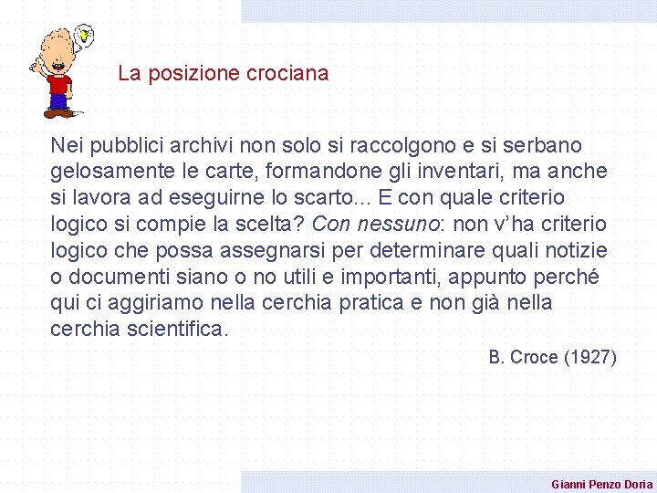 La posizione crociana Nei pubblici archivi non solo si raccolgono e si serbano gelosamente La posizione crociana Nei pubblici archivi non solo si raccolgono e si serbano gelosamente