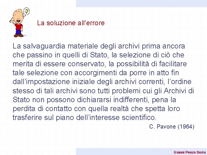 La soluzione all’errore La salvaguardia materiale degli archivi prima ancora che passino in quelli La soluzione all’errore La salvaguardia materiale degli archivi prima ancora che passino in quelli
