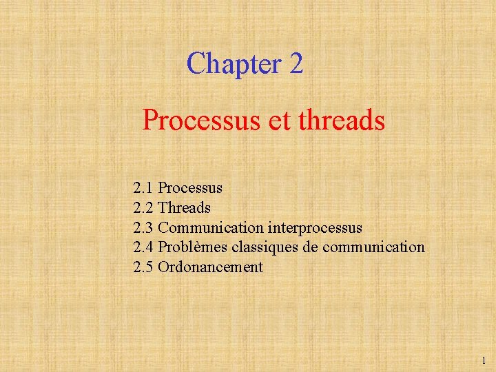 Chapter 2 Processus et threads 2. 1 Processus 2. 2 Threads 2. 3 Communication